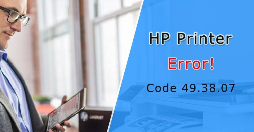 HP Error 49.38.07, HP error code 49.38.07, HP printer error code 49.38.07, How do I Fix the HP 49.38.07 Device Error, error 49.38.07 in HP M4555, error 49.38.07 on HP printer, How to Fix HP Error 49.38.07
